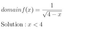 The domain of f(x)= 1/(sqrt(4-x)) is x<4